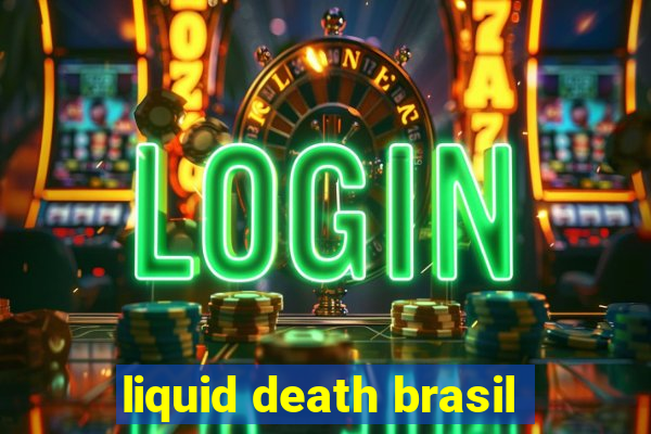 liquid death brasil